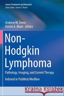 Non-Hodgkin Lymphoma: Pathology, Imaging, and Current Therapy Evens, Andrew M. 9783319352152 Springer