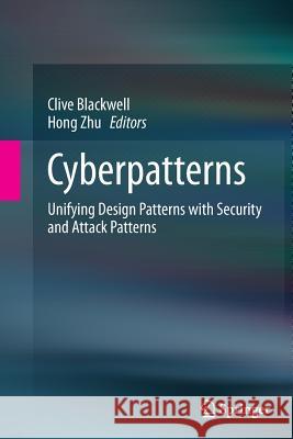 Cyberpatterns: Unifying Design Patterns with Security and Attack Patterns Blackwell, Clive 9783319352183
