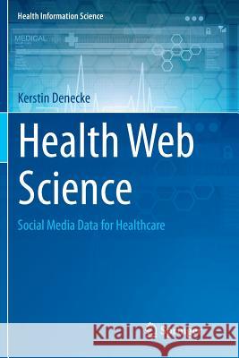 Health Web Science: Social Media Data for Healthcare Denecke, Kerstin 9783319352237