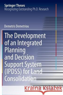 The Development of an Integrated Planning and Decision Support System (Ipdss) for Land Consolidation Demetriou, Demetris 9783319352251