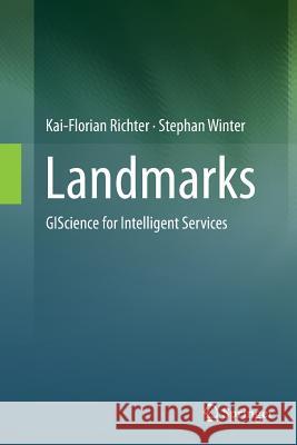 Landmarks: Giscience for Intelligent Services Richter, Kai-Florian 9783319352299 Springer