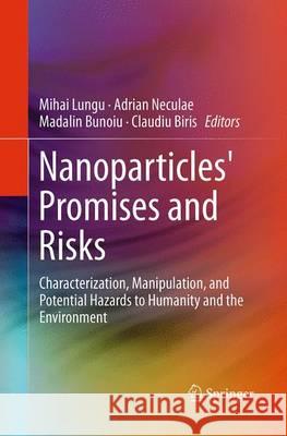 Nanoparticles' Promises and Risks: Characterization, Manipulation, and Potential Hazards to Humanity and the Environment Lungu, Mihai 9783319352343 Springer