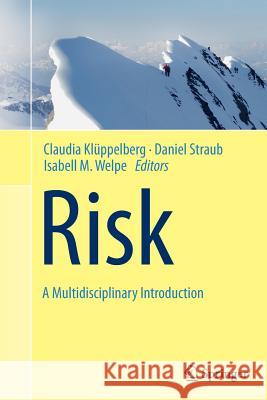 Risk - A Multidisciplinary Introduction Claudia Kluppelberg Daniel Straub Isabell M. Welpe 9783319352350