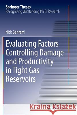 Evaluating Factors Controlling Damage and Productivity in Tight Gas Reservoirs Nick Bahrami 9783319352404 Springer