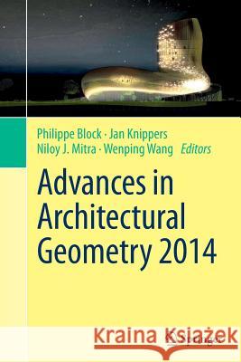Advances in Architectural Geometry 2014 Philippe Block Jan Knippers Niloy J. Mitra 9783319352428 Springer