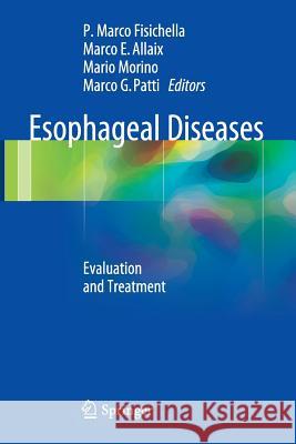 Esophageal Diseases: Evaluation and Treatment Fisichella, P. Marco 9783319352473 Springer