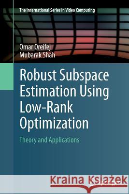 Robust Subspace Estimation Using Low-Rank Optimization: Theory and Applications Oreifej, Omar 9783319352480 Springer