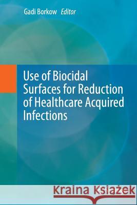 Use of Biocidal Surfaces for Reduction of Healthcare Acquired Infections Gadi Borkow 9783319352558 Springer