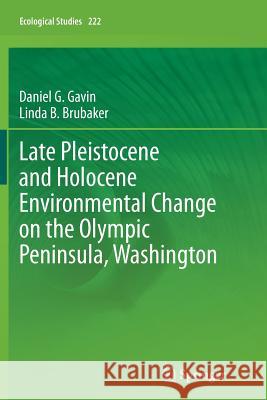 Late Pleistocene and Holocene Environmental Change on the Olympic Peninsula, Washington Daniel G. Gavin Linda B. Brubaker 9783319352572