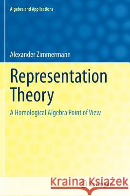 Representation Theory: A Homological Algebra Point of View Zimmermann, Alexander 9783319352619 Springer