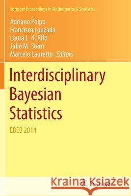 Interdisciplinary Bayesian Statistics: Ebeb 2014 Polpo, Adriano 9783319352688