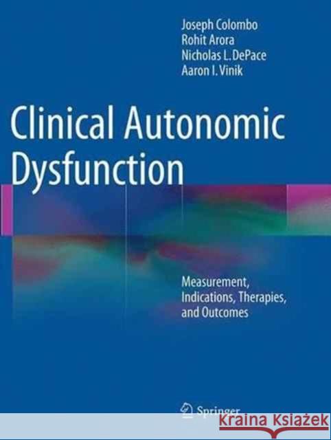 Clinical Autonomic Dysfunction: Measurement, Indications, Therapies, and Outcomes Colombo, Joseph 9783319352695 Springer