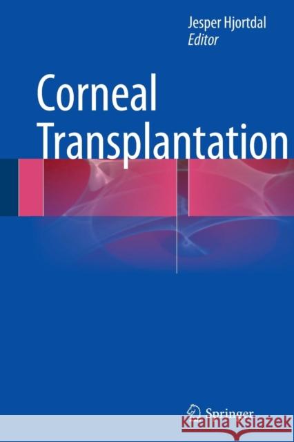 Corneal Transplantation Jesper Hjortdal 9783319352718 Springer