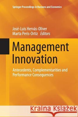 Management Innovation: Antecedents, Complementarities and Performance Consequences Hervás-Oliver, José-Luis 9783319352725