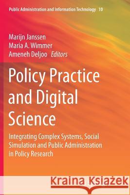 Policy Practice and Digital Science: Integrating Complex Systems, Social Simulation and Public Administration in Policy Research Janssen, Marijn 9783319352770