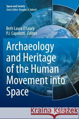 Archaeology and Heritage of the Human Movement Into Space O'Leary, Beth Laura 9783319352855 Springer