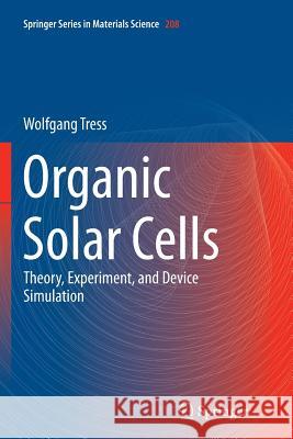 Organic Solar Cells: Theory, Experiment, and Device Simulation Tress, Wolfgang 9783319352862 Springer