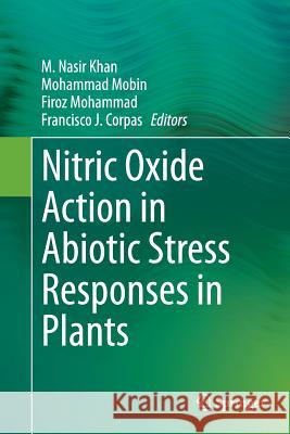 Nitric Oxide Action in Abiotic Stress Responses in Plants M. Nasir Khan Mohammad Mobin Firoz Mohammad 9783319352886