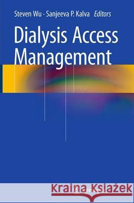 Dialysis Access Management Steven Wu Sanjeeva Kalva 9783319352961 Springer