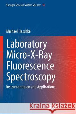 Laboratory Micro-X-Ray Fluorescence Spectroscopy: Instrumentation and Applications Haschke, Michael 9783319353029