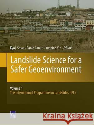 Landslide Science for a Safer Geoenvironment: Vol.1: The International Programme on Landslides (Ipl) Sassa, Kyoji 9783319353050 Springer