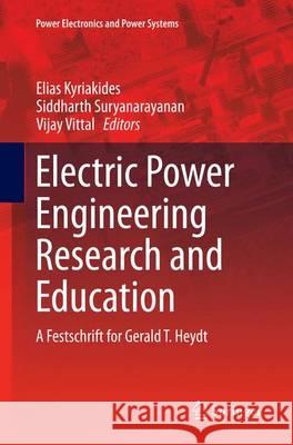Electric Power Engineering Research and Education: A Festschrift for Gerald T. Heydt Kyriakides, Elias 9783319353074