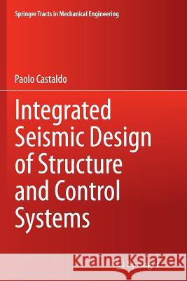 Integrated Seismic Design of Structure and Control Systems Paolo Castaldo 9783319353081 Springer