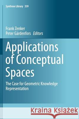 Applications of Conceptual Spaces: The Case for Geometric Knowledge Representation Zenker, Frank 9783319353159 Springer
