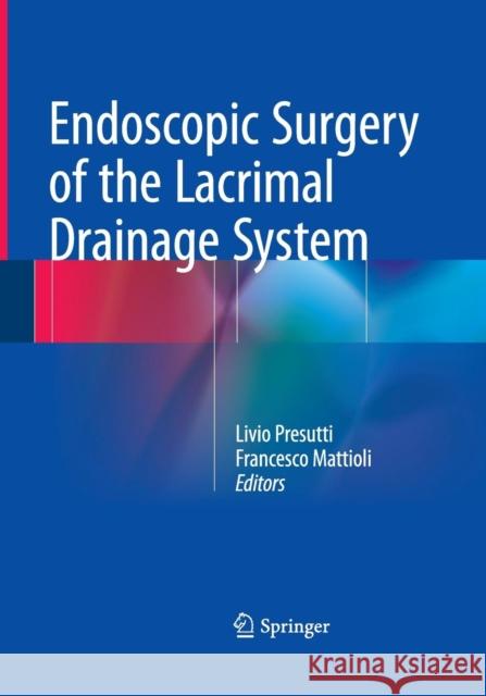 Endoscopic Surgery of the Lacrimal Drainage System Livio Presutti Francesco Mattioli 9783319353173 Springer