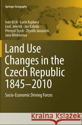Land Use Changes in the Czech Republic 1845-2010: Socio-Economic Driving Forces Bičík, Ivan 9783319353180