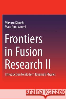 Frontiers in Fusion Research II: Introduction to Modern Tokamak Physics Kikuchi, Mitsuru 9783319353197 Springer