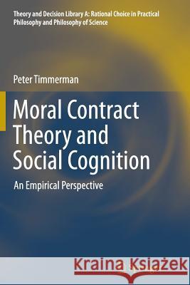 Moral Contract Theory and Social Cognition: An Empirical Perspective Timmerman, Peter 9783319353265 Springer