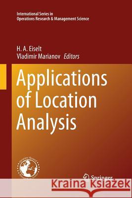 Applications of Location Analysis H. a. Eiselt Vladimir Marianov 9783319353319 Springer