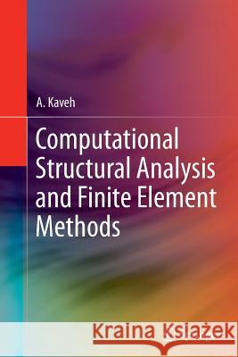 Computational Structural Analysis and Finite Element Methods A. Kaveh 9783319353449 Springer