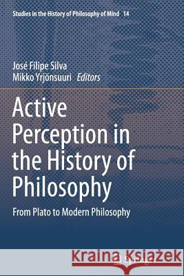 Active Perception in the History of Philosophy: From Plato to Modern Philosophy Silva, José Filipe 9783319353470