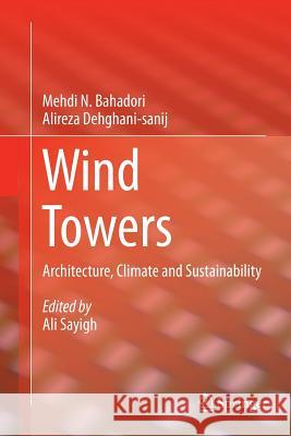 Wind Towers: Architecture, Climate and Sustainability Bahadori, Mehdi N. 9783319353494 Springer