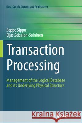 Transaction Processing: Management of the Logical Database and Its Underlying Physical Structure Sippu, Seppo 9783319353579 Springer