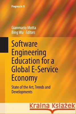 Software Engineering Education for a Global E-Service Economy: State of the Art, Trends and Developments Motta, Gianmario 9783319353685 Springer