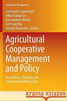 Agricultural Cooperative Management and Policy: New Robust, Reliable and Coherent Modelling Tools Zopounidis, Constantin 9783319353692