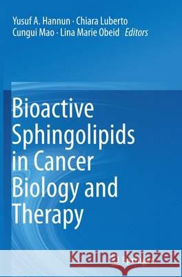 Bioactive Sphingolipids in Cancer Biology and Therapy Yusuf A. Hannun Chiara Luberto Cungui Mao 9783319353715 Springer