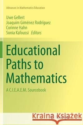 Educational Paths to Mathematics: A C.I.E.A.E.M. Sourcebook Gellert, Uwe 9783319353739 Springer