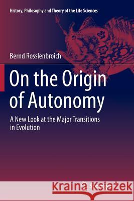 On the Origin of Autonomy: A New Look at the Major Transitions in Evolution Rosslenbroich, Bernd 9783319353869 Springer