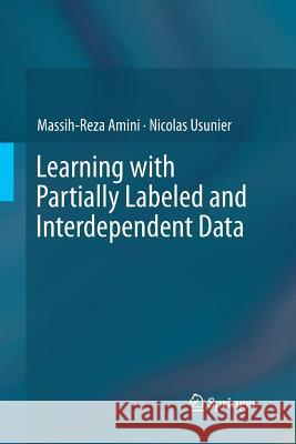 Learning with Partially Labeled and Interdependent Data Massih-Reza Amini Nicolas Usunier 9783319353906 Springer