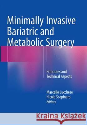 Minimally Invasive Bariatric and Metabolic Surgery: Principles and Technical Aspects Lucchese, Marcello 9783319353913 Springer