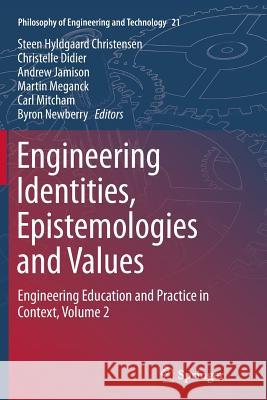 Engineering Identities, Epistemologies and Values: Engineering Education and Practice in Context, Volume 2 Christensen, Steen Hyldgaard 9783319353920 Springer