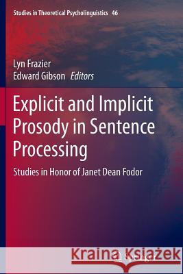 Explicit and Implicit Prosody in Sentence Processing: Studies in Honor of Janet Dean Fodor Frazier, Lyn 9783319354033 Springer