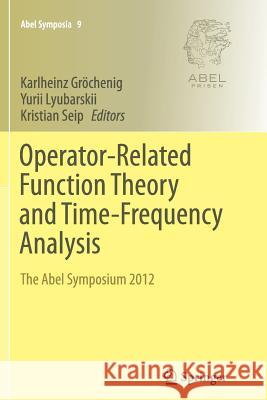Operator-Related Function Theory and Time-Frequency Analysis: The Abel Symposium 2012 Gröchenig, Karlheinz 9783319354057 Springer