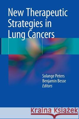 New Therapeutic Strategies in Lung Cancers Solange Peters Benjamin Besse 9783319354095 Springer