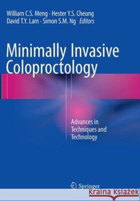 Minimally Invasive Coloproctology: Advances in Techniques and Technology Meng, William C. S. 9783319354231 Springer