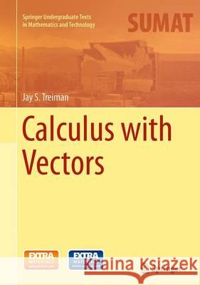 Calculus with Vectors Jay Treiman 9783319354248